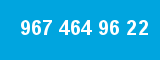 967 464 96 22